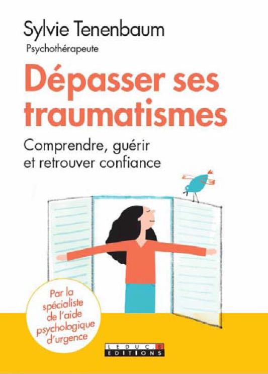 Dépasser ses traumatismes et avancer. Comprendre le stress post-traumatique, en guérir et retrouver