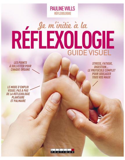 Je m'initie à la réflexologie. Guide étape par étape du traitement du corps par les pieds et les mai