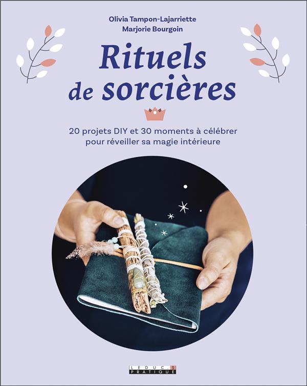 Rituels de sorcières. 20 projets DIY et 30 moments à célébrer pour réveiller sa magie intérieure
