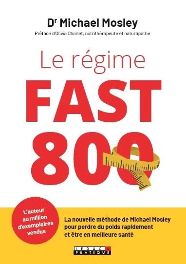Le régime fast 800. La nouvelle méthode de Michael Mosley pour perdre du poids rapidement et être en