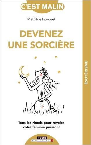 Devenez une sorcière c'est malin. Tous les rituels pour révéler votre féminin puissant