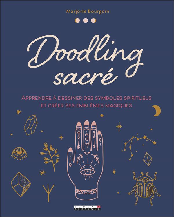Doodling sacré. Apprendre à dessiner des symboles spirituels et créer ses emblèmes magiques