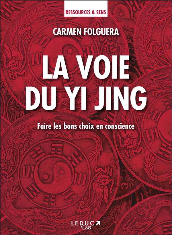 La voie du Yi Jing. Faire les bons choix en conscience
