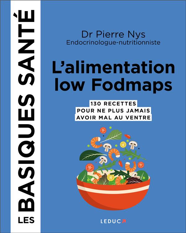 L'alimentation low fodmaps. 130 recettes pour ne plus jamais avoir mal au ventre