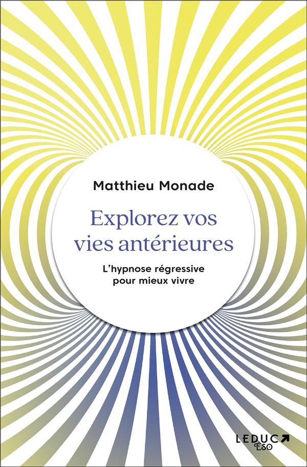 Explorez vos vies antérieures. L'hypnose régressive pour vivre mieux