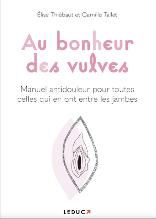 Au bonheur des vulves. Le manuel antidouleur qui en a entre les jambes