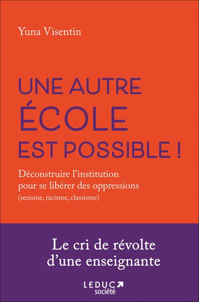 Une autre école est possible. Déconstruire l'institution pour s'affranchir des oppressions (racisme,