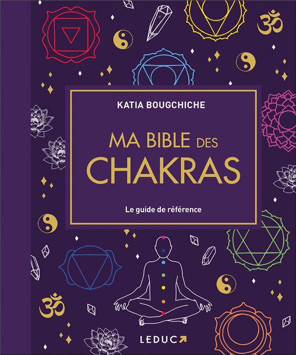 Ma bible des chakras. Le guide de référence