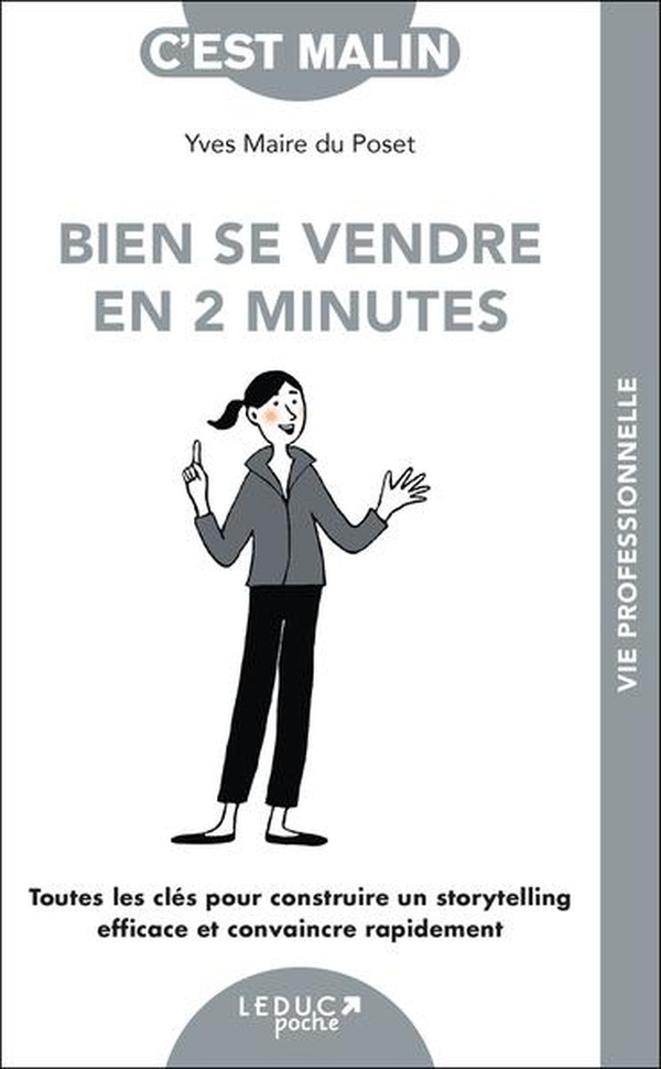 Bien se vendre en 2 minutes. Toutes les clés pour construire un storytelling efficace et convaincre
