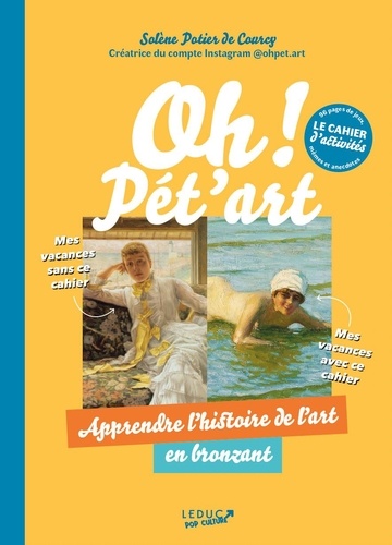 Oh ! Pét'art, cahier d'activités . Apprendre l'histoire de l'art en bronzant
