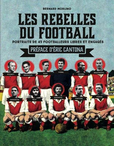 Les rebelles du football. Portraits de 40 footballeurs libres et engagés