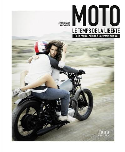 Moto, le temps de la liberté. De la contre-culture à la custom culture