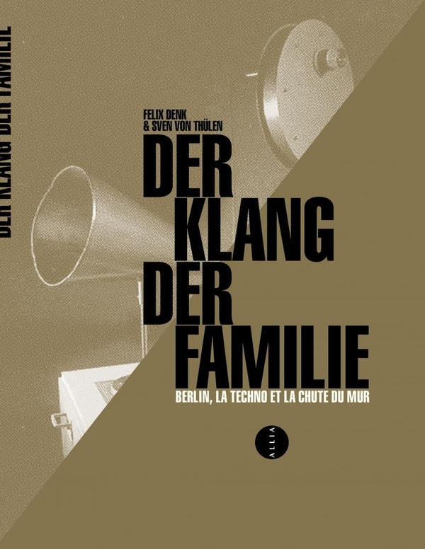 Der Klang der Familie. Berlin, la techno et la chute du mur
