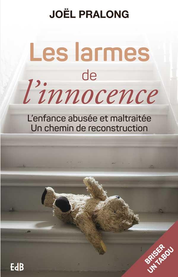 Les larmes de l'innocence. L'enfance abusée et maltraitée, un chemin de reconstruction