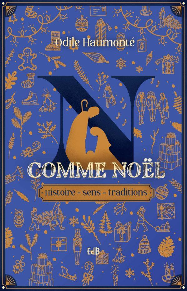 N comme Noël. Histoire - Sens - Traditions