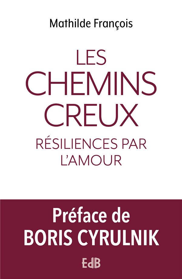 Les chemins creux. Résiliences par l'amour