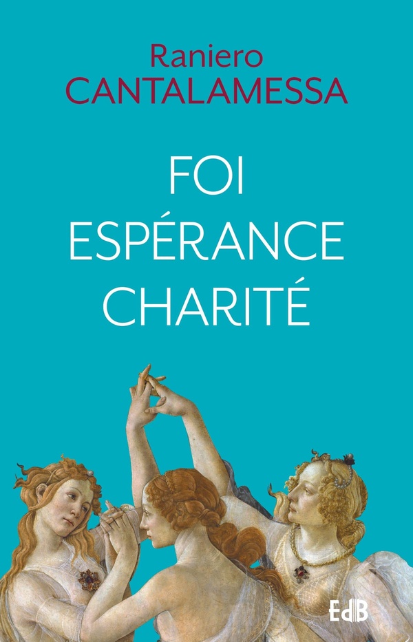 Foi Espérance Charité. Un itinéraire vers Dieu pour notre temps