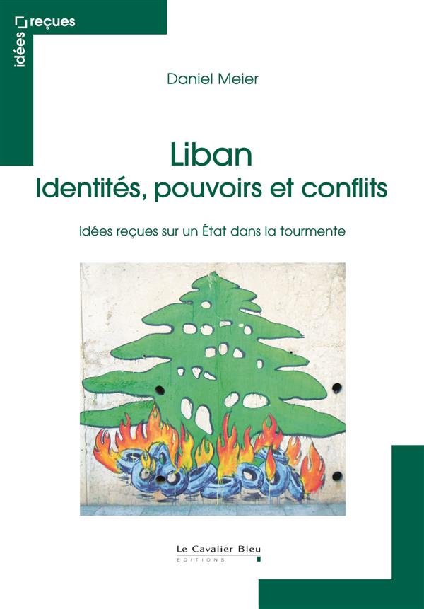Liban : identités, pouvoirs et conflits. Idées reçues sur un Etat dans la tourmente