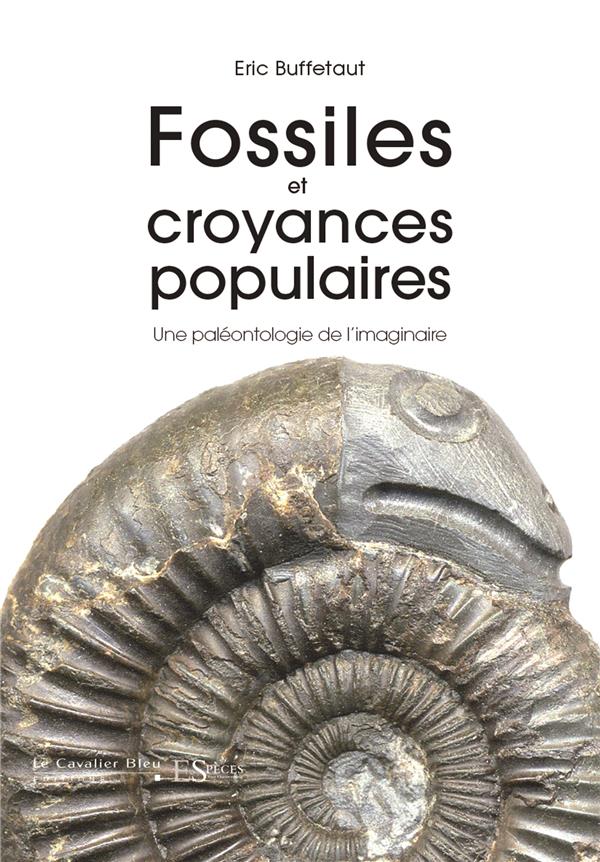 Fossiles et croyances populaires. Une paléontologie de l'imaginaire