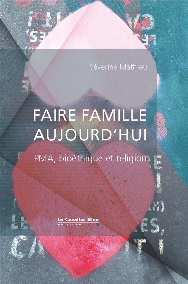 Faire famille aujourd'hui. PMA, bioéthique et religion