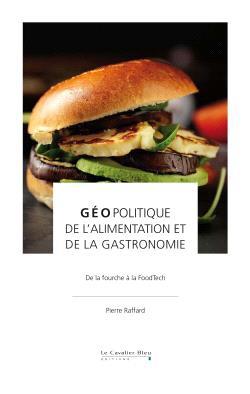 Géopolitique de l'alimentation et de la gastronomie. De la fourche à la FoodTech