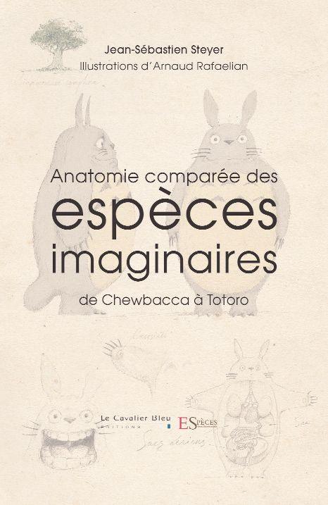 Anatomie comparée des espèces imaginaires. Edition revue et augmentée