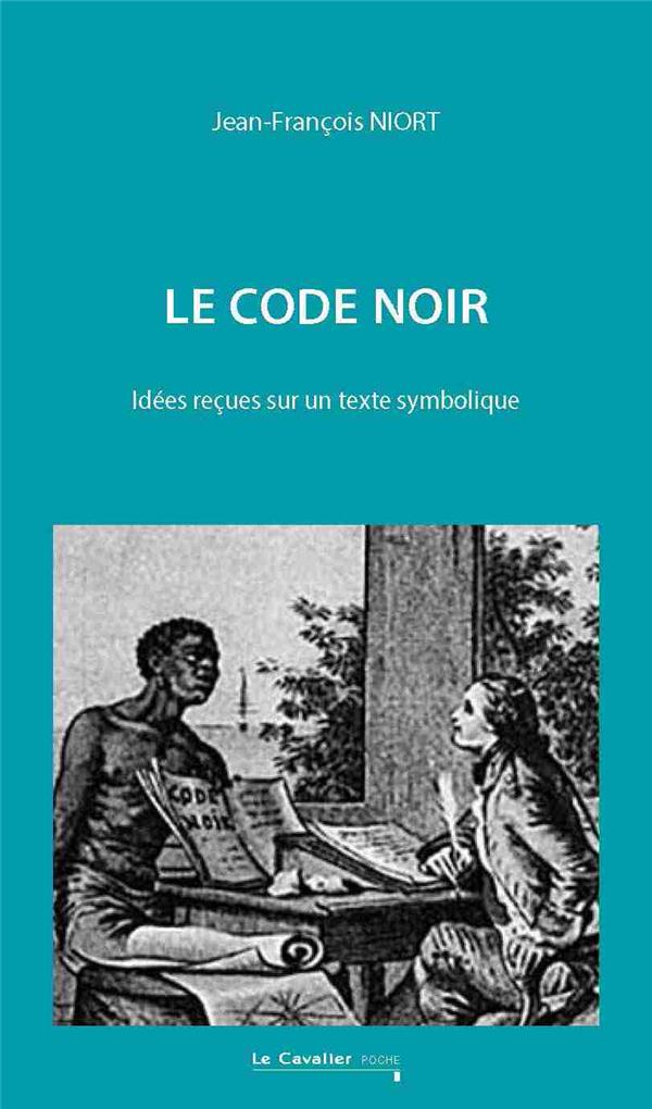Le Code Noir. Idées reçues sur un texte symbolique, 2e édition
