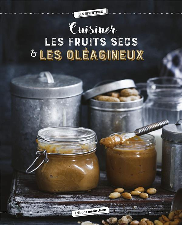 Cuisiner les oléagineux. 40 recettes saines et savoureuses