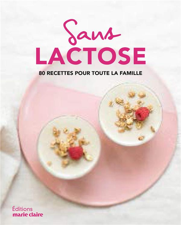 Sans lactose. 80 recettes pour toute la famille
