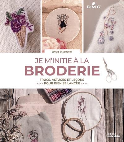 Je m'initie à la broderie. Leçons de points et projets pour broder comme une cheffe !