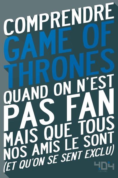 Comprendre Game of Thrones. Quand on n'est pas fan mais que tous nos amis le sont (et qu'on se sent