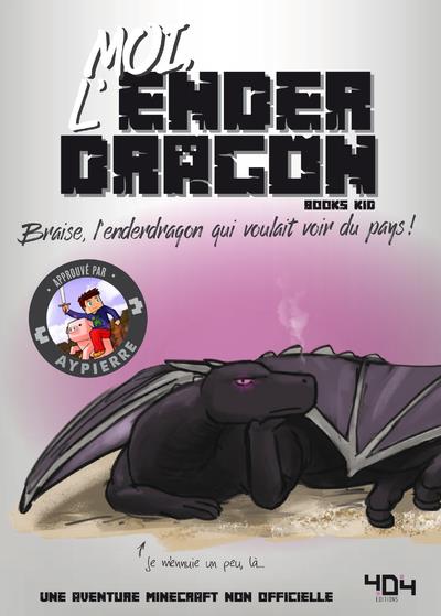 Moi, l'enderdragon. Braise, l'enderdragon qui voulait voir du pays !