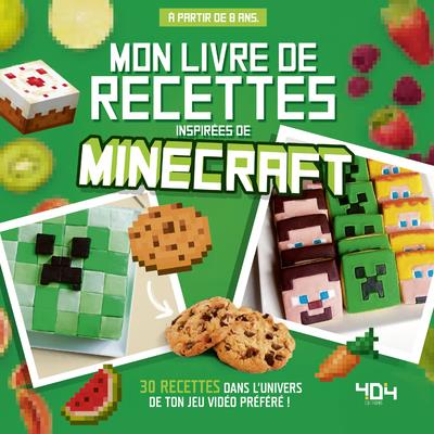 Mon livre de recettes inspirées de Minecraft. 30 recettes dans l'univers de ton jeu vidéo préféré !