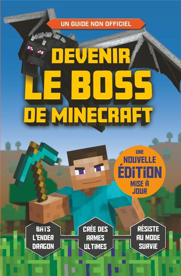 Devenir le boss de Minecraft. Edition revue et augmentée