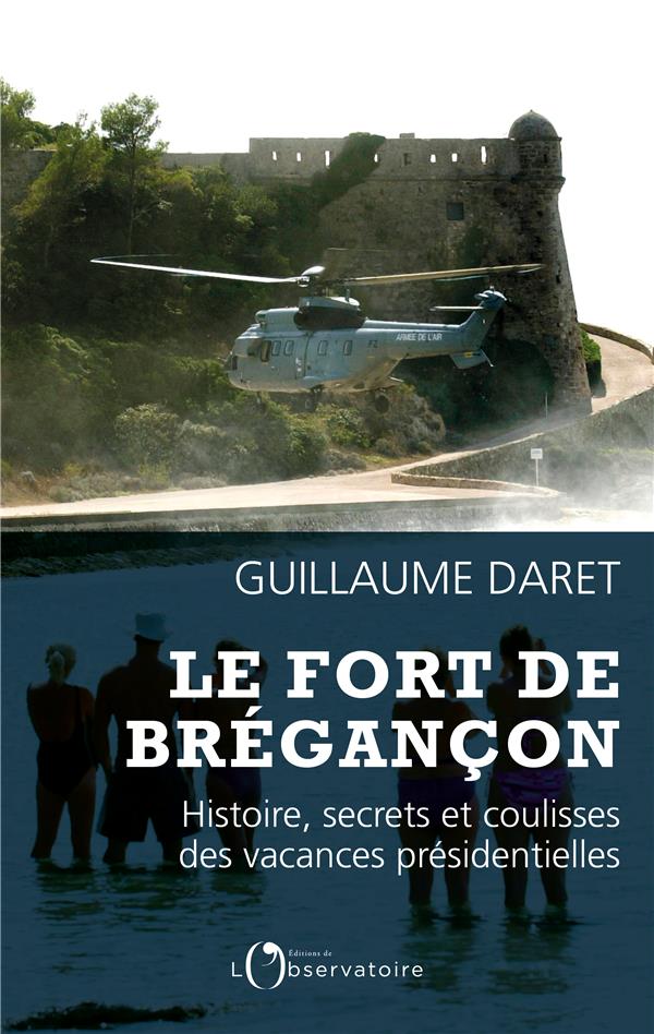 Le fort de Brégançon. Histoire, secrets et coulisses des vacances présidentielles