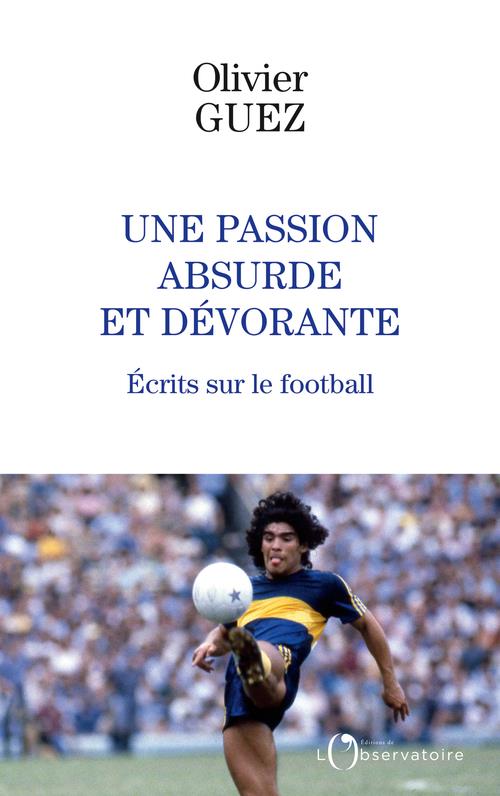 Une passion absurde et dévorante. Ecrits sur le football (2014-2020)