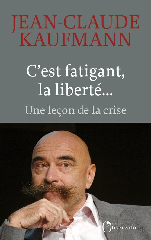 C'est fatigant, la liberté... Une leçon de la crise