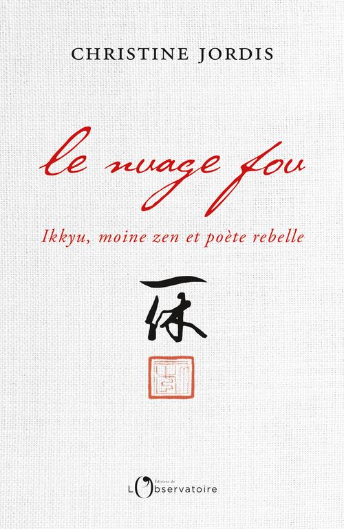 Le nuage fou. Ikkyu, moine zen et poète rebelle
