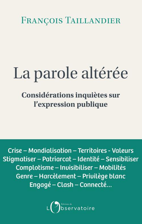 La Parole altérée. Considérations inquiètes sur l'expression publique