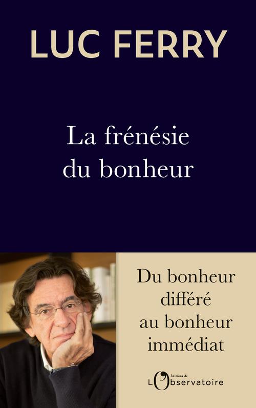 La frénésie du bonheur. Du bonheur différé au bonheur immédiat