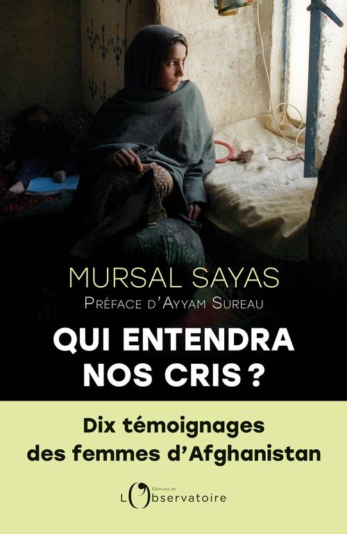 Qui entendra nos cris ? Dix témoignages des femmes d'Afghanistan