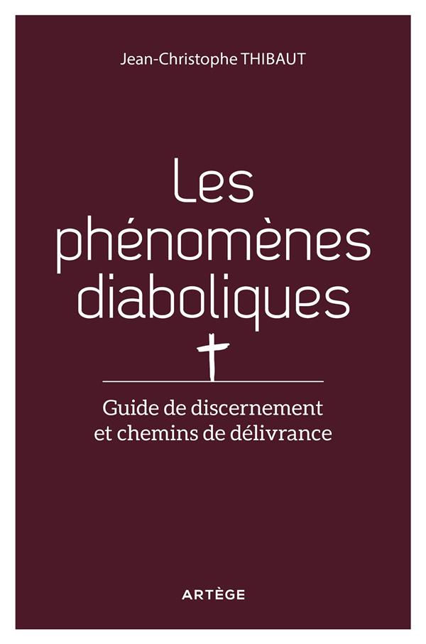 Libère-nous du mal. Guide de discernement et chemins de délivrance des phénomènes diaboliques