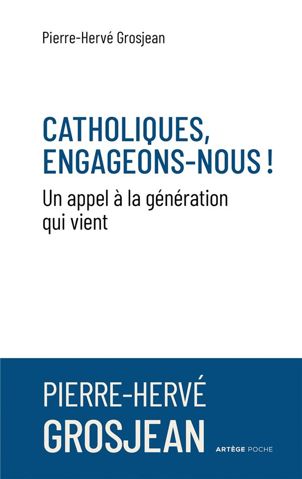 Catholiques, engageons-nous !. Un appel à la génération qui vient