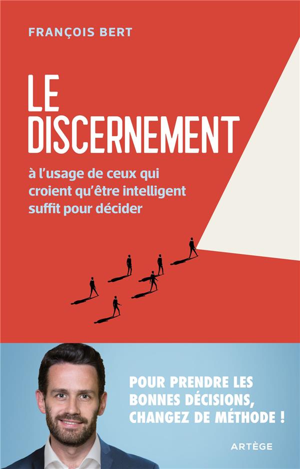 Le discernement. A l'usage de ceux qui croient qu'être intelligent suffit pour décider