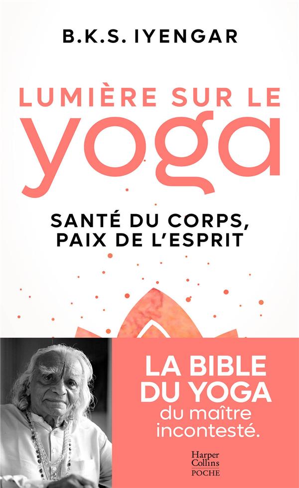 Lumière sur le yoga. Santé du corp, paix de l'esprit