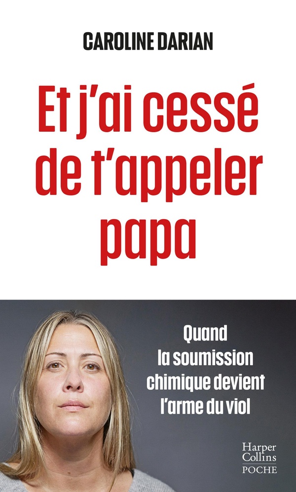 Et j'ai cessé de t'appeler papa. Quand la soumission chimique devient l'arme du viol