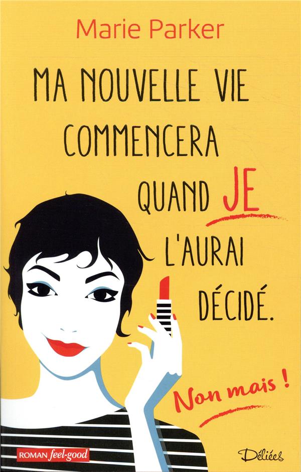 Ma nouvelle vie commencera quand je l'aurai decidé. Non mais !