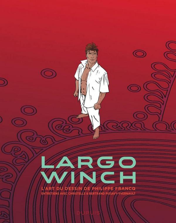 Largo Winch. L'art du dessin de Philippe Francq. Entretiens