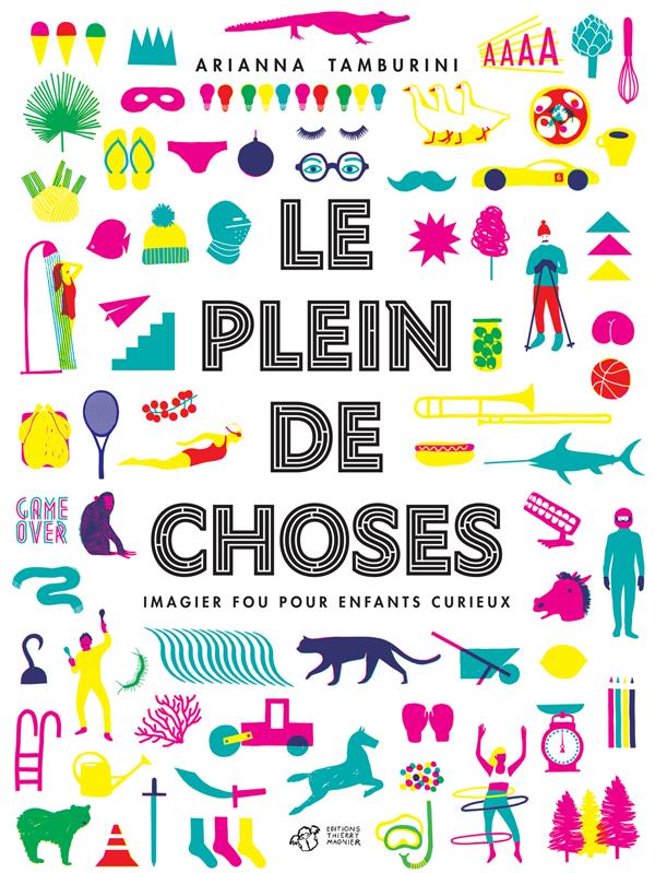 Le plein de choses. Imagier fou pour enfants curieux