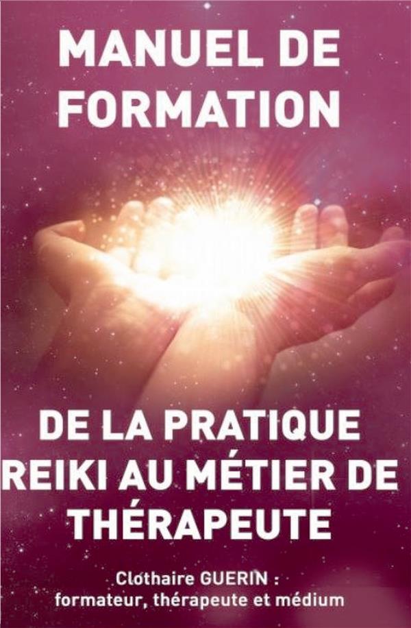 De la pratique Reiki au métier de thérapeute. Manuel de formation